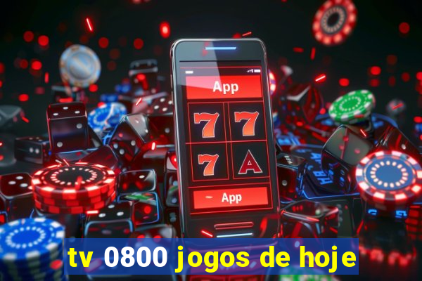 tv 0800 jogos de hoje